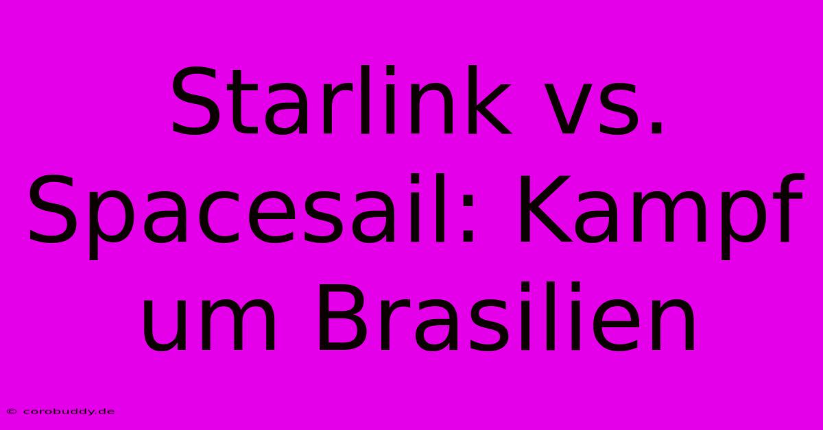 Starlink Vs. Spacesail: Kampf Um Brasilien