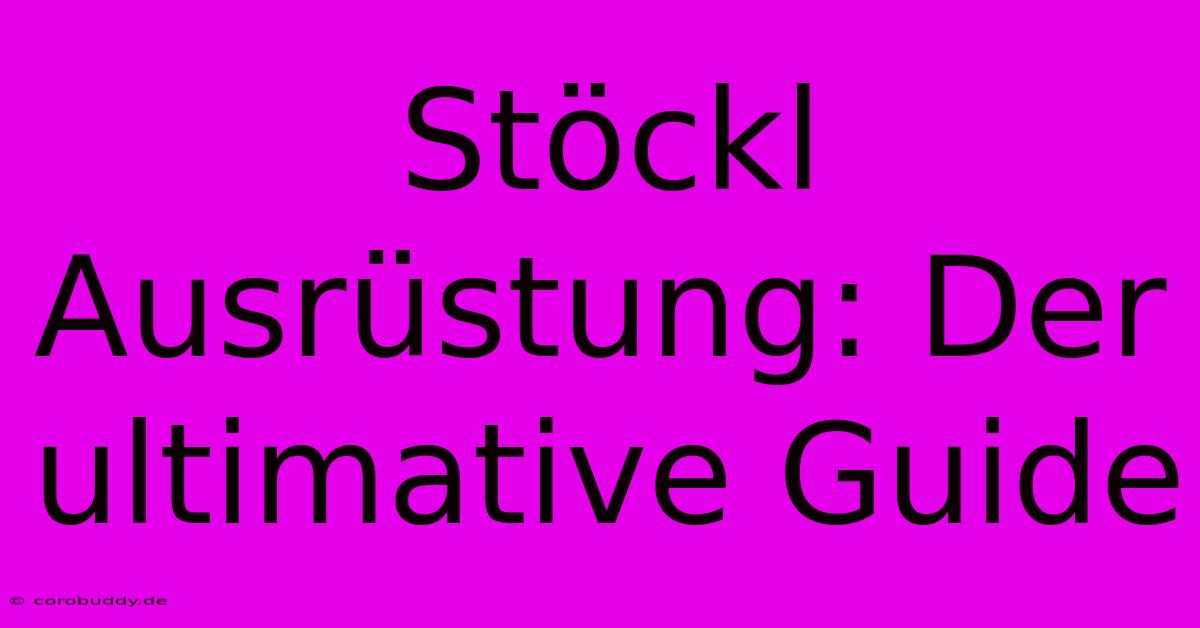 Stöckl Ausrüstung: Der Ultimative Guide