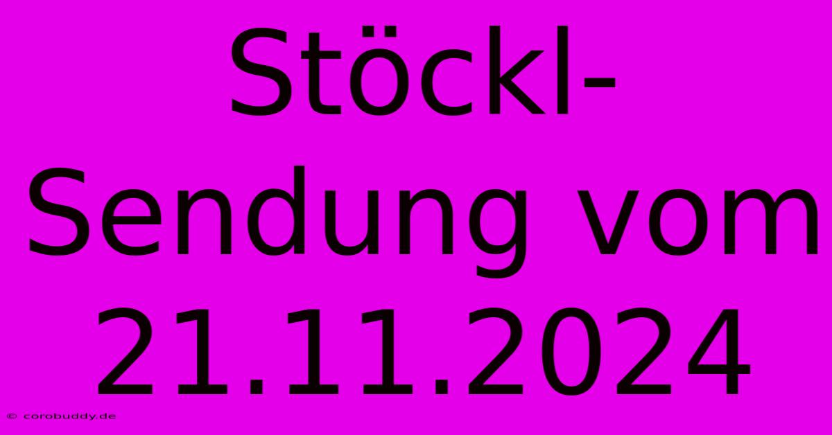 Stöckl-Sendung Vom 21.11.2024