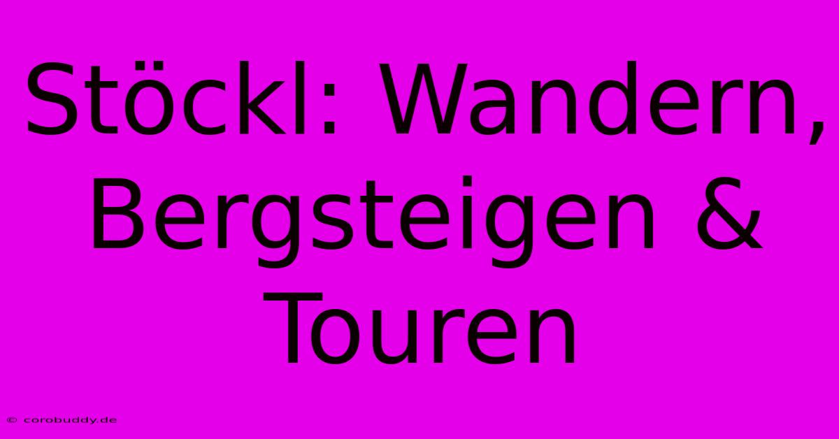 Stöckl: Wandern, Bergsteigen & Touren