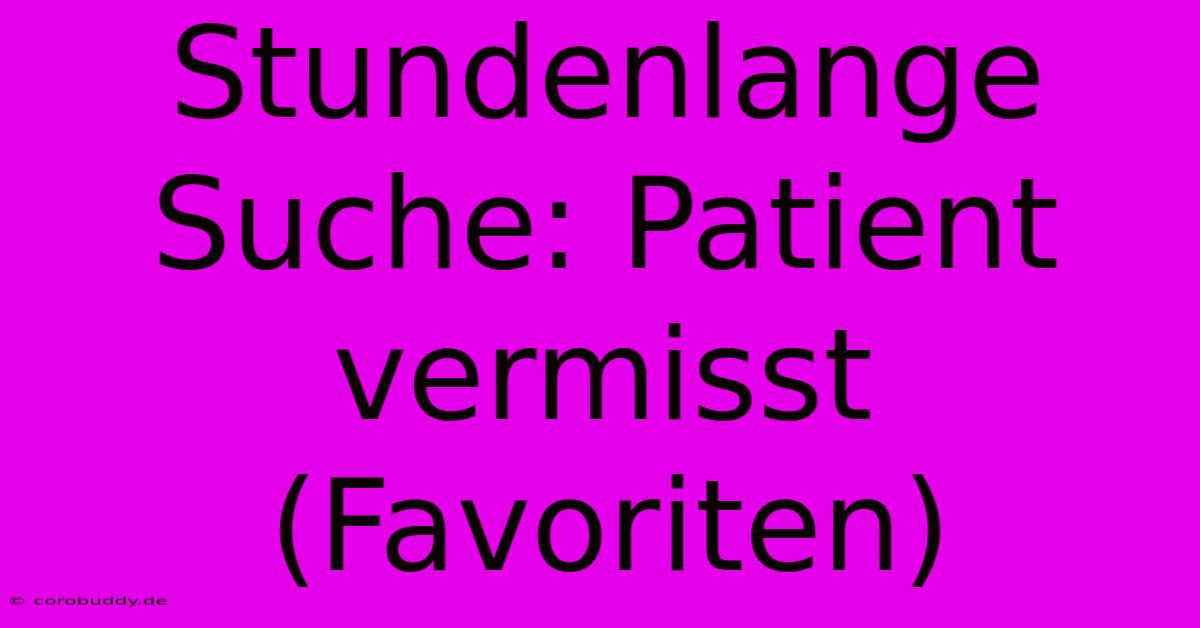 Stundenlange Suche: Patient Vermisst (Favoriten)