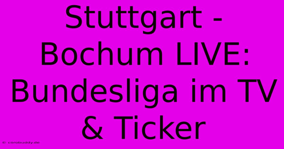 Stuttgart - Bochum LIVE: Bundesliga Im TV & Ticker