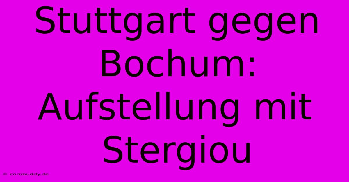 Stuttgart Gegen Bochum: Aufstellung Mit Stergiou