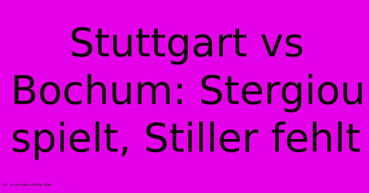 Stuttgart Vs Bochum: Stergiou Spielt, Stiller Fehlt