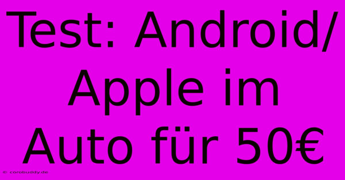 Test: Android/Apple Im Auto Für 50€