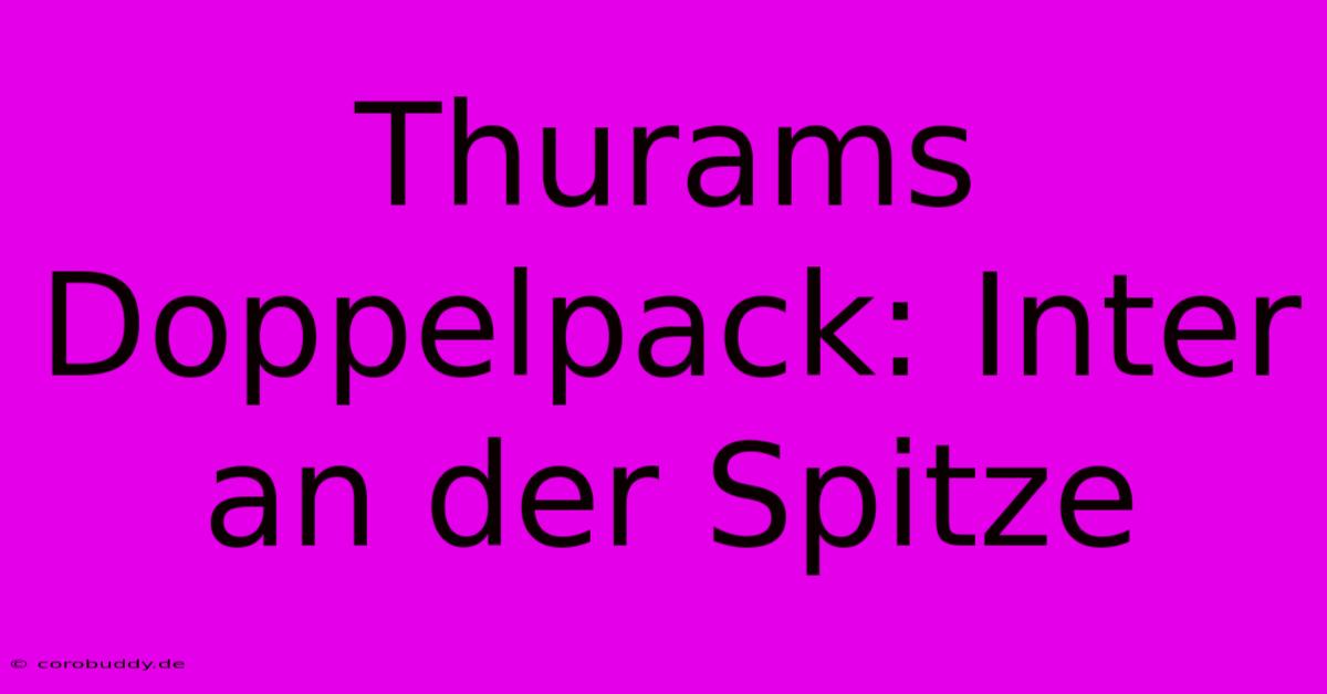 Thurams Doppelpack: Inter An Der Spitze