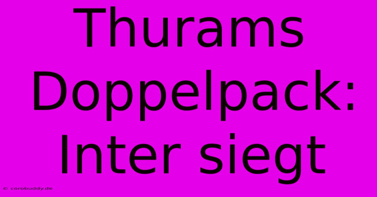 Thurams Doppelpack: Inter Siegt