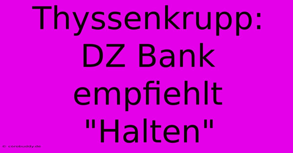 Thyssenkrupp: DZ Bank Empfiehlt 