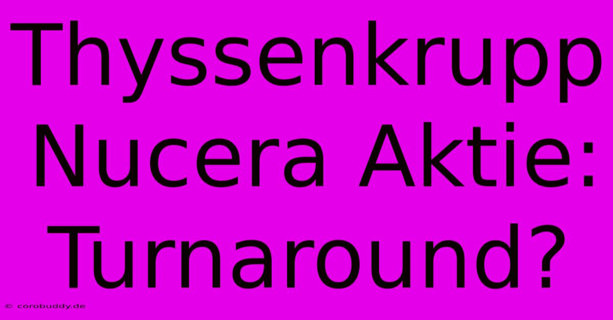 Thyssenkrupp Nucera Aktie: Turnaround?