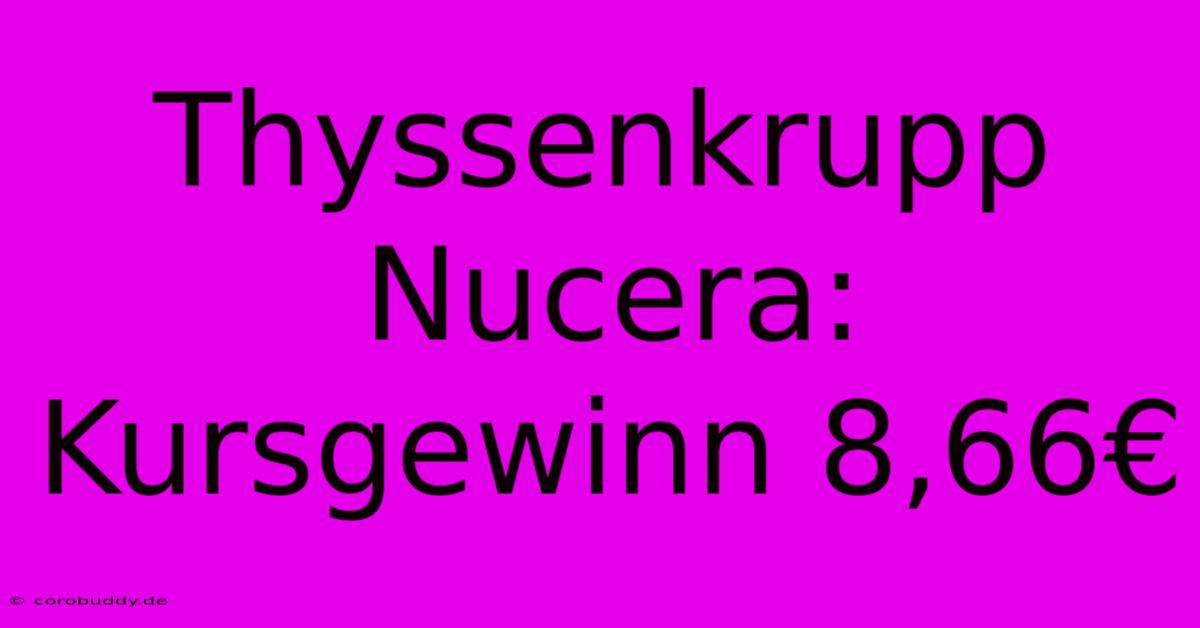 Thyssenkrupp Nucera: Kursgewinn 8,66€