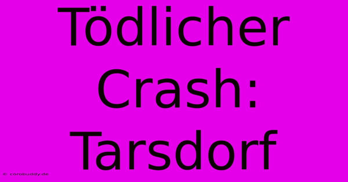 Tödlicher Crash: Tarsdorf