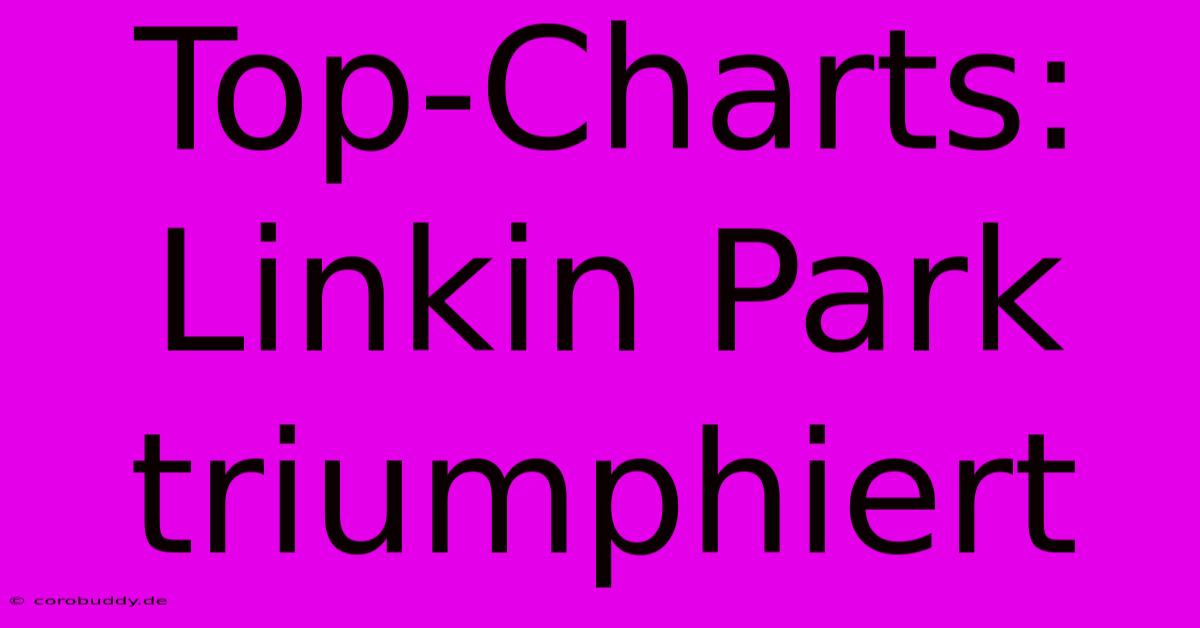 Top-Charts: Linkin Park Triumphiert