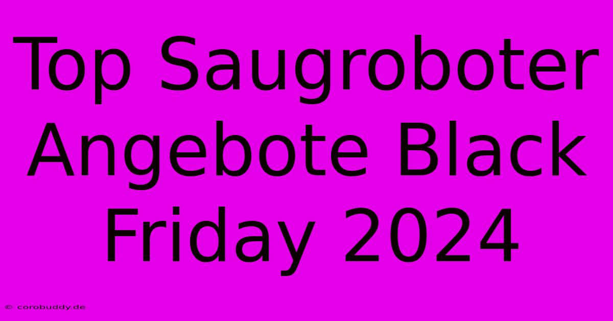 Top Saugroboter Angebote Black Friday 2024