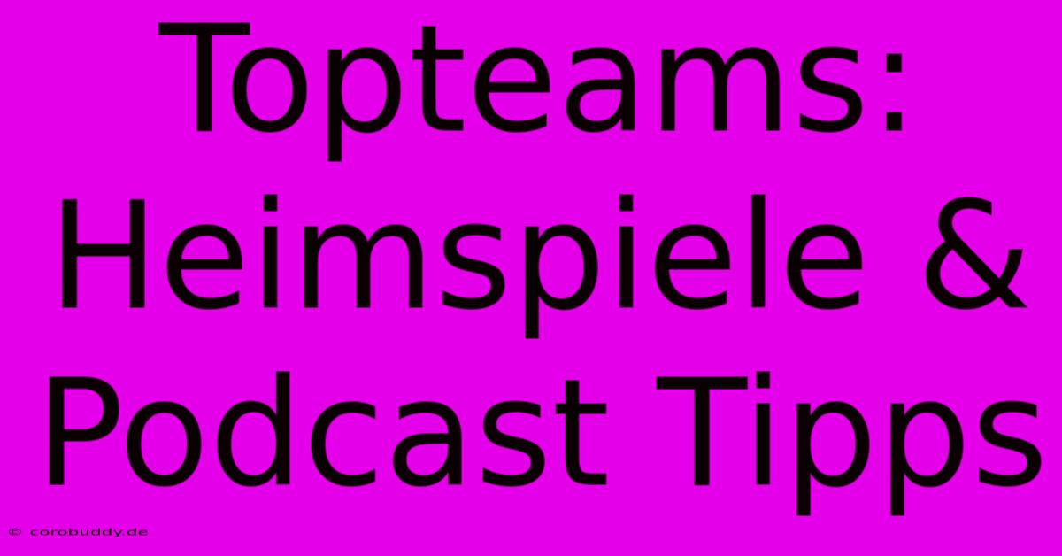 Topteams: Heimspiele & Podcast Tipps