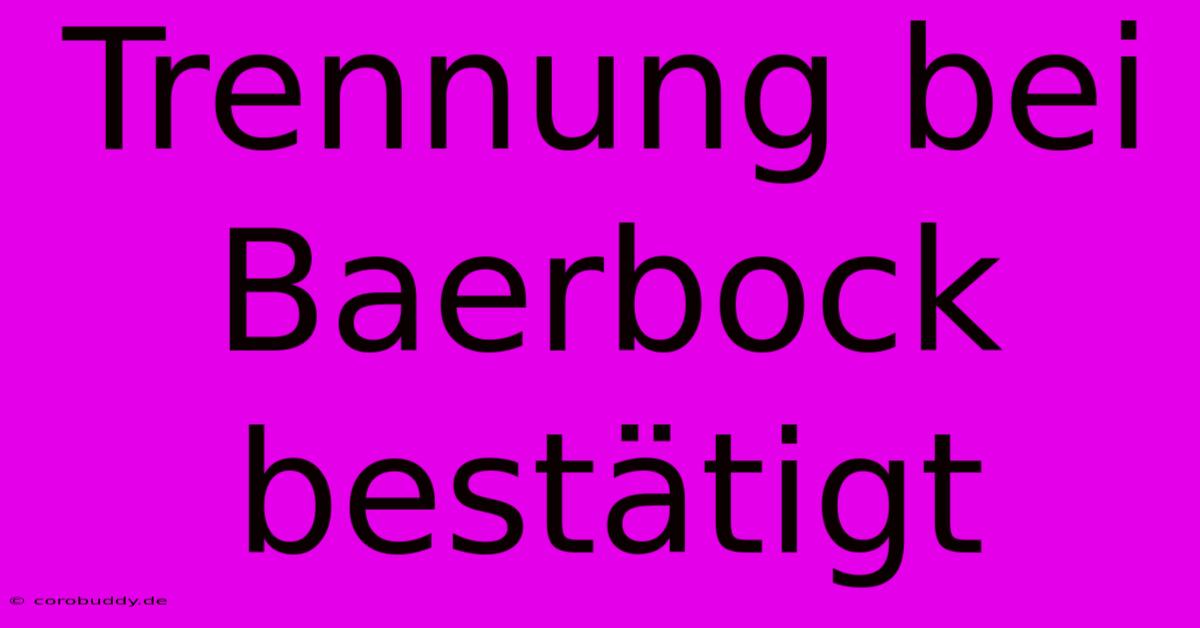 Trennung Bei Baerbock Bestätigt