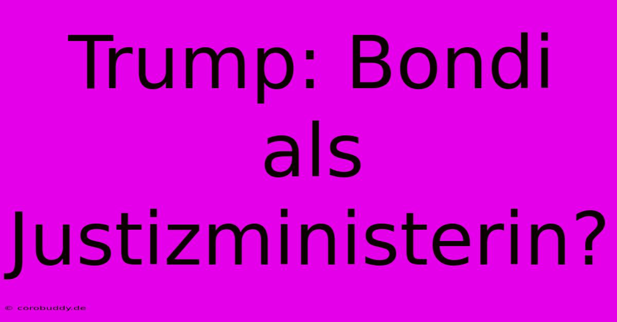 Trump: Bondi Als Justizministerin?