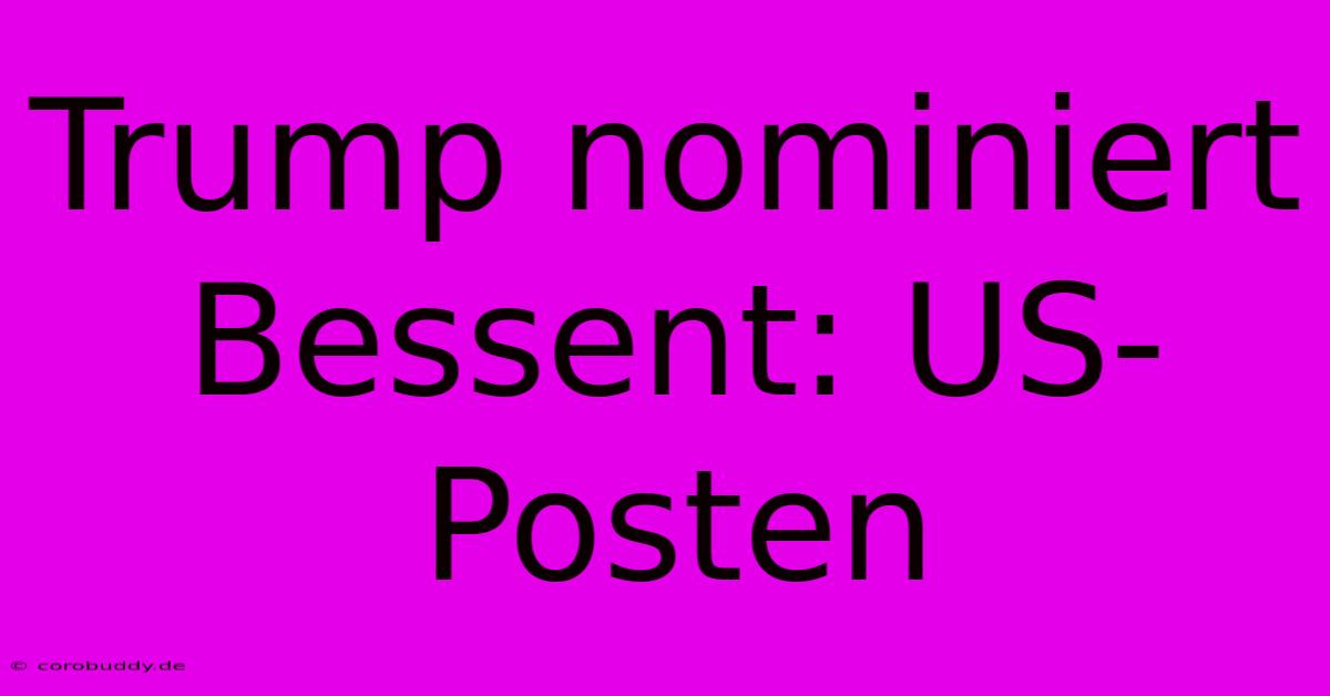 Trump Nominiert Bessent: US-Posten