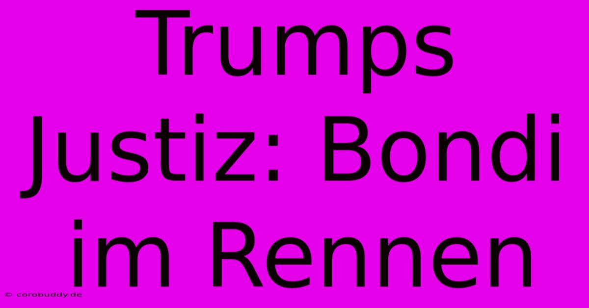 Trumps Justiz: Bondi Im Rennen