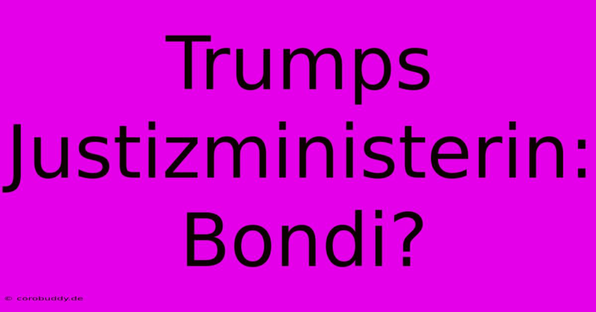 Trumps Justizministerin: Bondi?