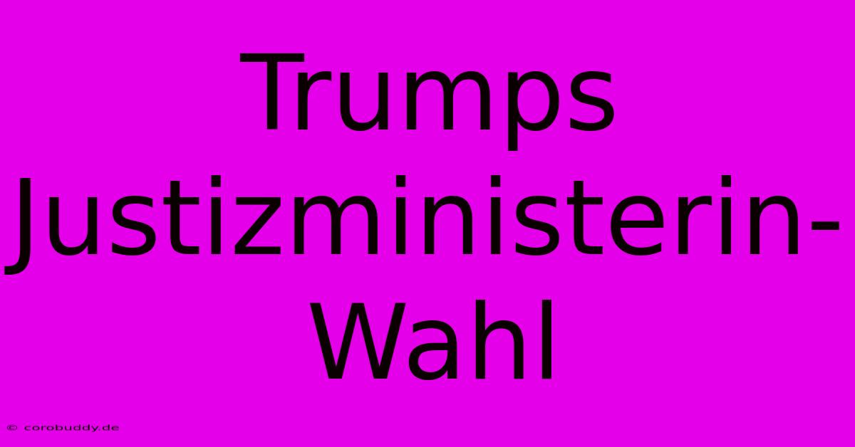 Trumps Justizministerin-Wahl