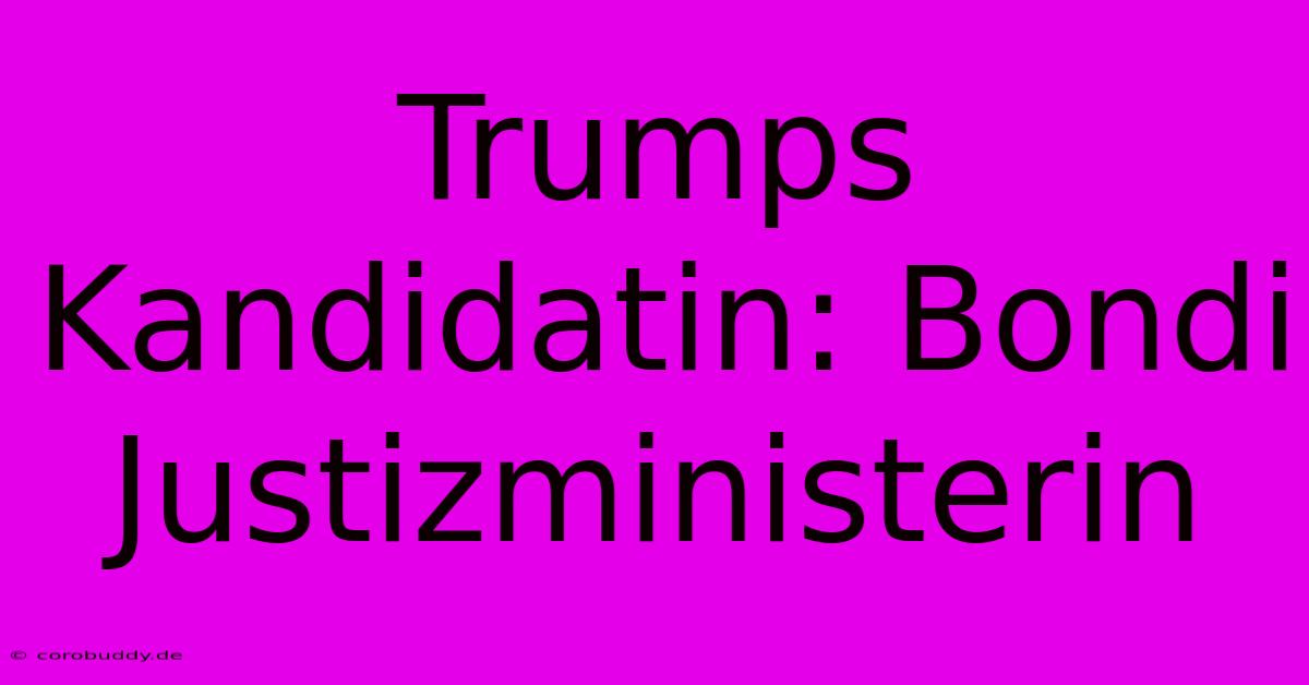 Trumps Kandidatin: Bondi Justizministerin