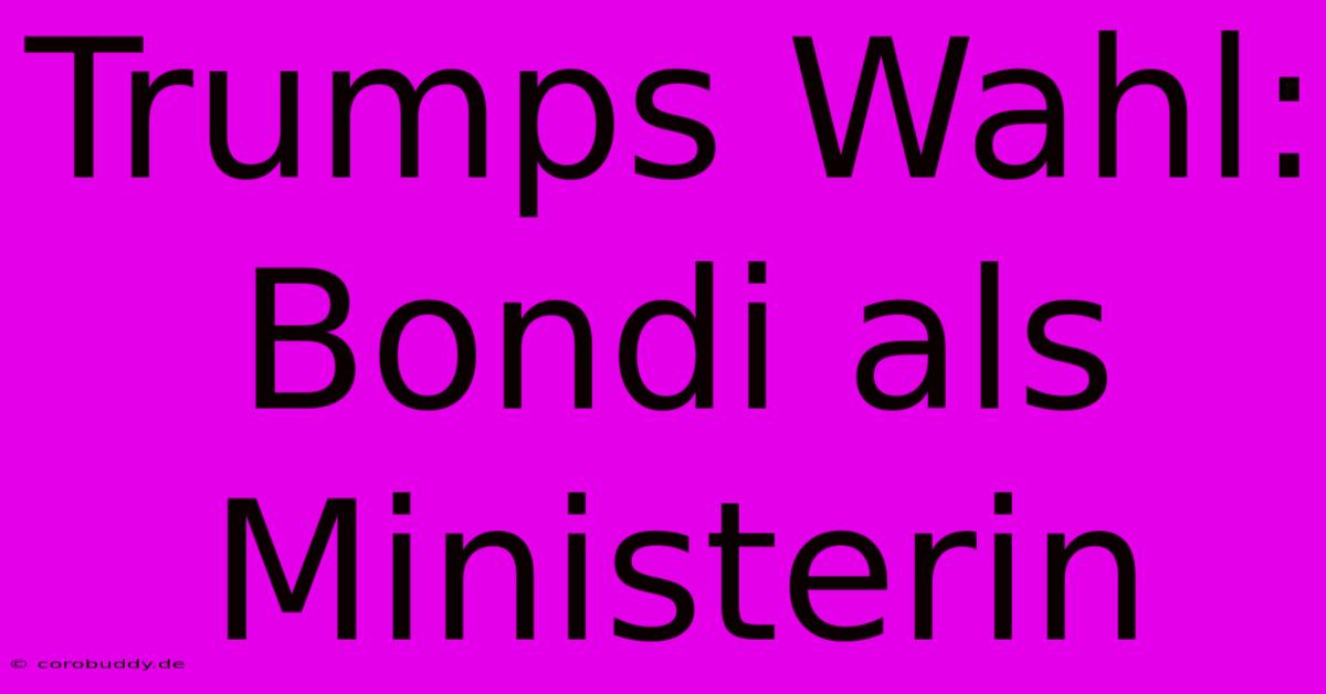 Trumps Wahl: Bondi Als Ministerin