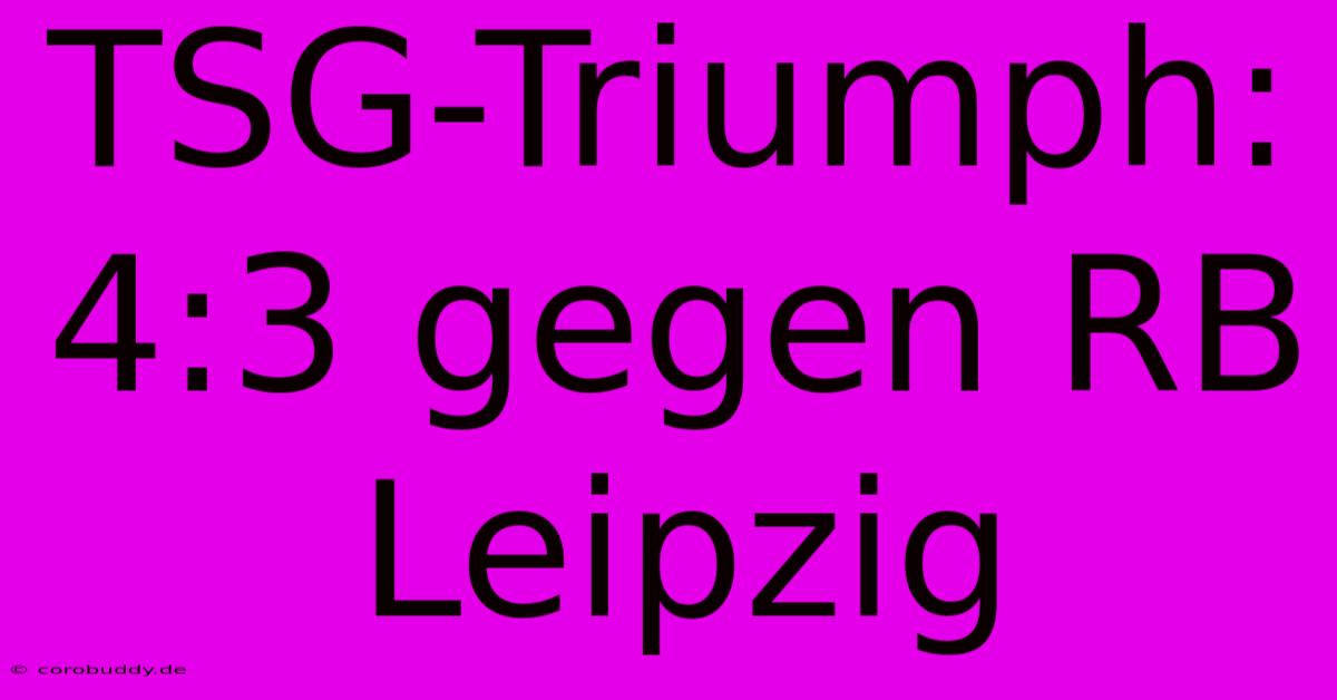 TSG-Triumph: 4:3 Gegen RB Leipzig