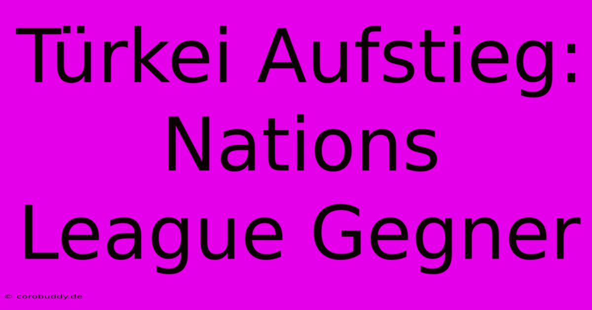 Türkei Aufstieg: Nations League Gegner