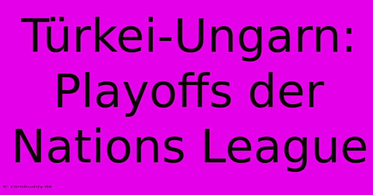 Türkei-Ungarn: Playoffs Der Nations League