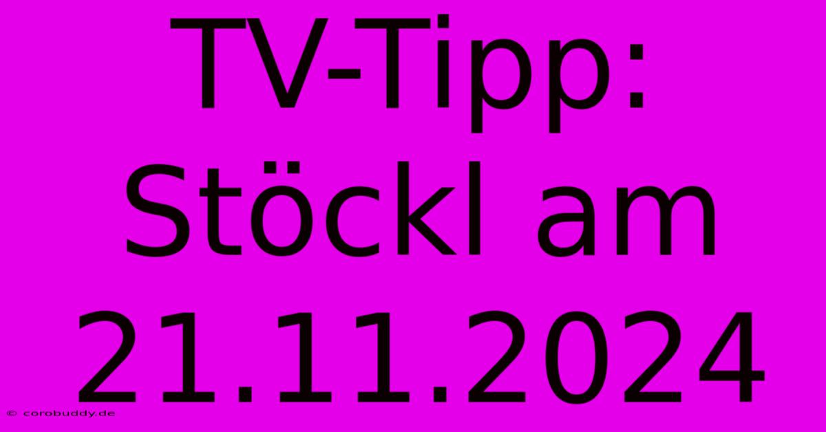 TV-Tipp: Stöckl Am 21.11.2024