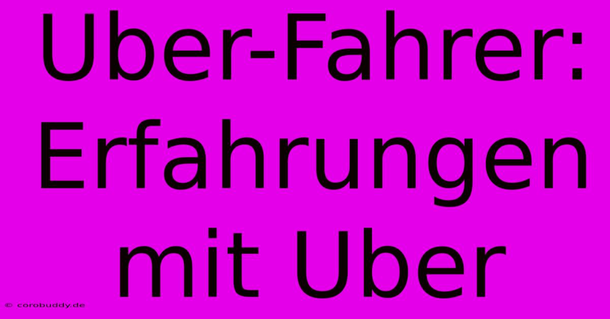 Uber-Fahrer:  Erfahrungen Mit Uber