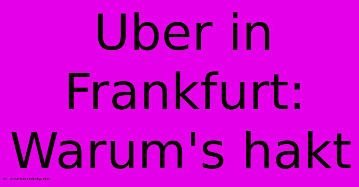 Uber In Frankfurt: Warum's Hakt