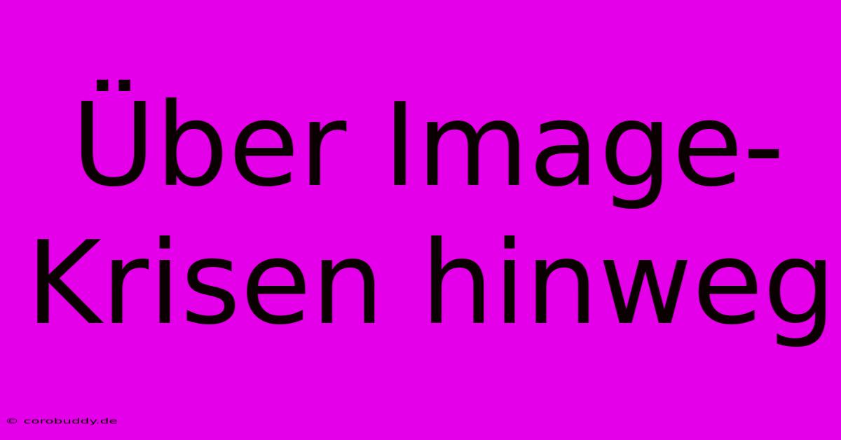 Über Image-Krisen Hinweg