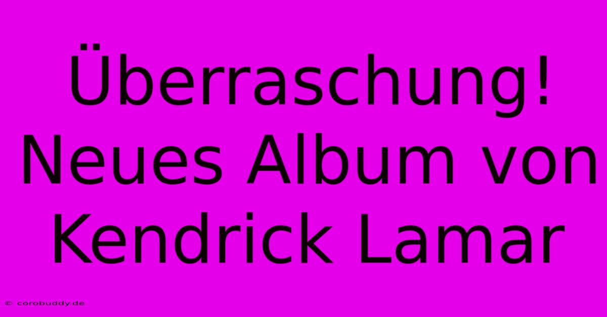 Überraschung! Neues Album Von Kendrick Lamar