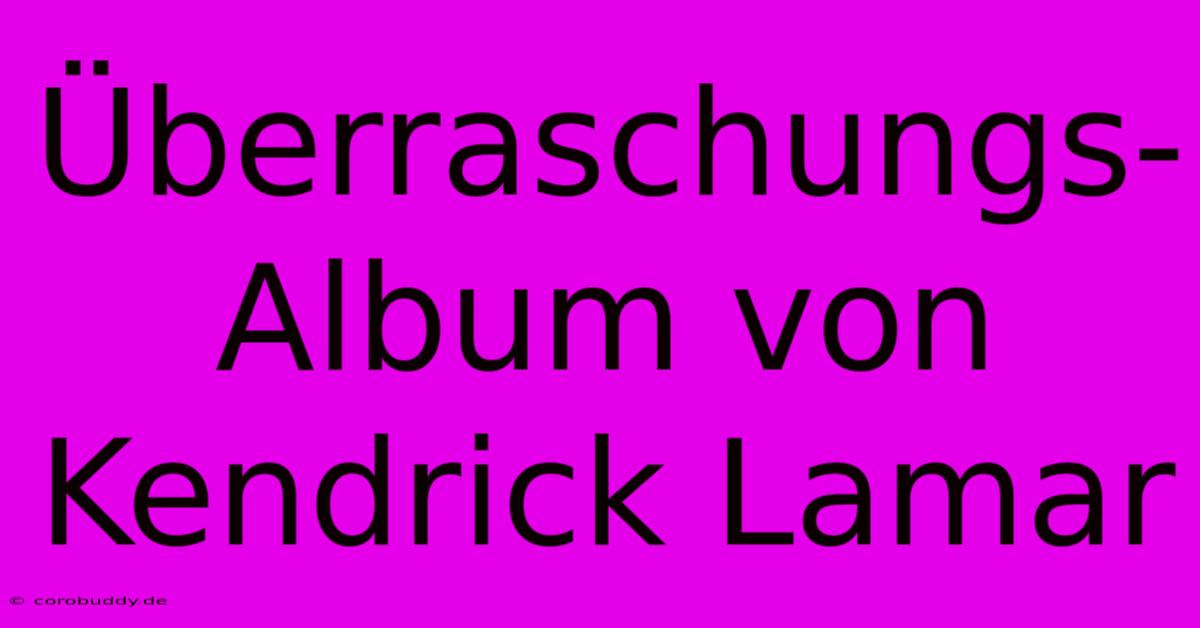 Überraschungs-Album Von Kendrick Lamar