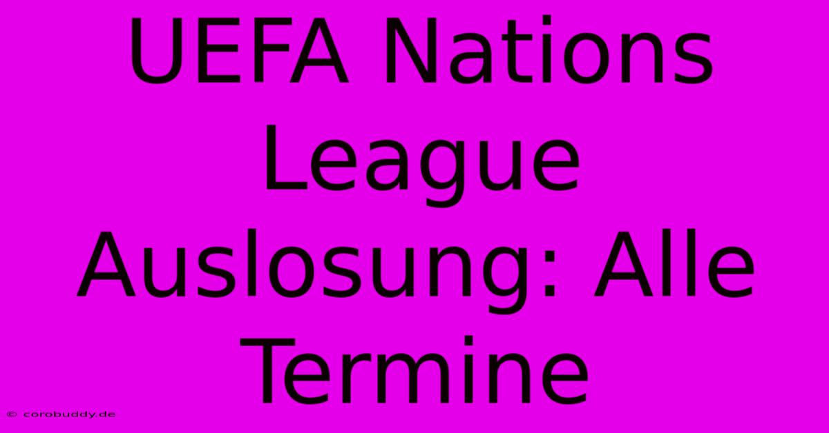 UEFA Nations League Auslosung: Alle Termine