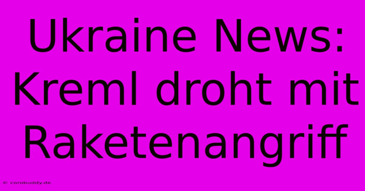 Ukraine News: Kreml Droht Mit Raketenangriff