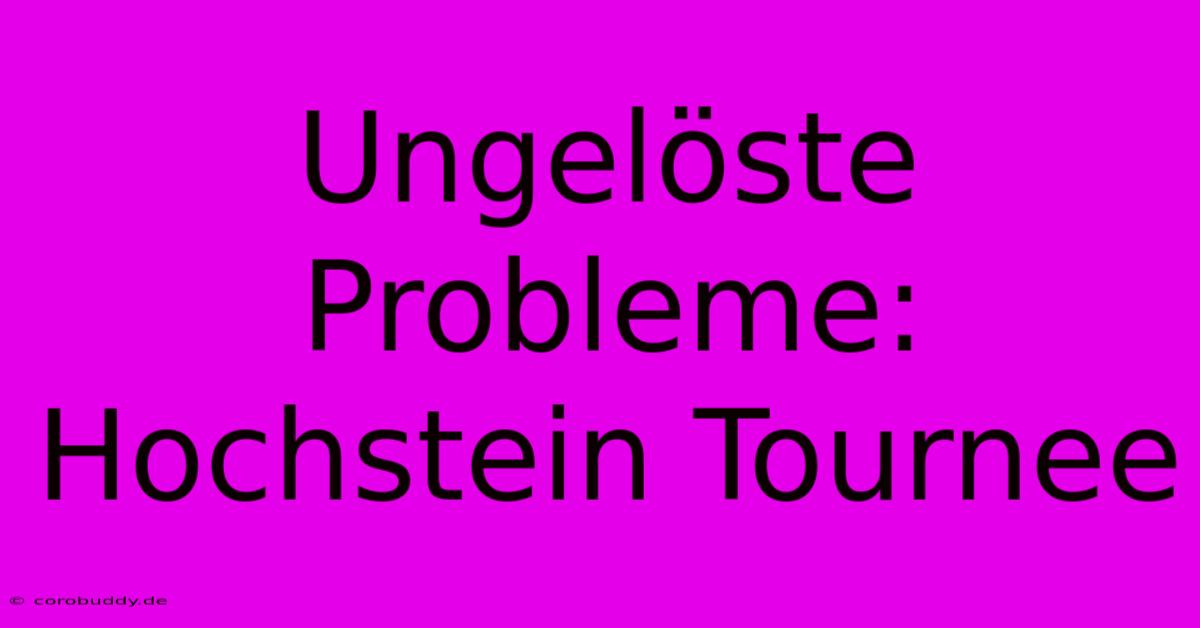 Ungelöste Probleme: Hochstein Tournee