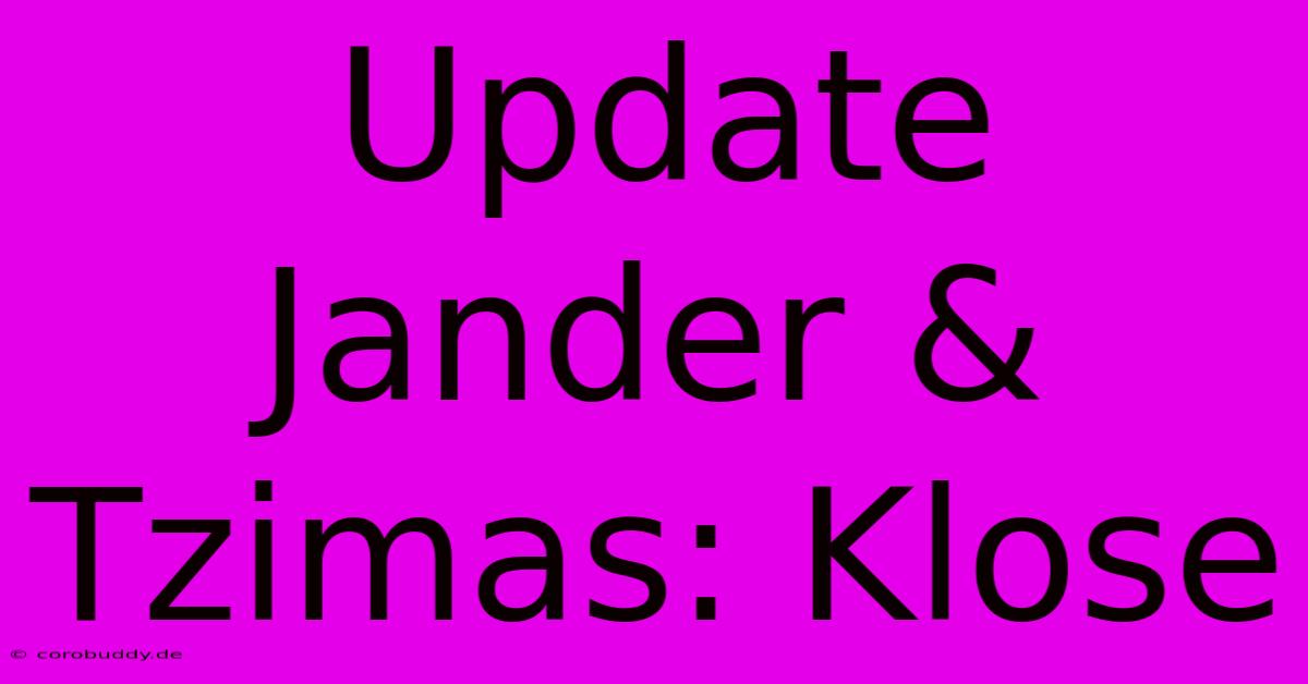 Update Jander & Tzimas: Klose