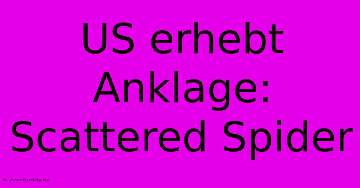 US Erhebt Anklage: Scattered Spider