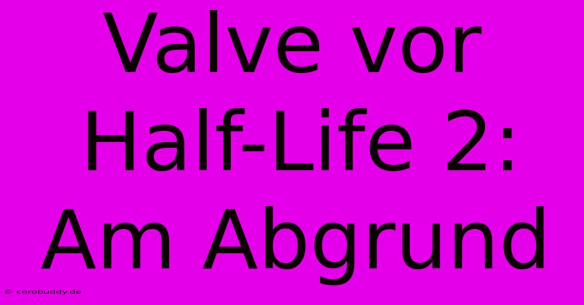 Valve Vor Half-Life 2: Am Abgrund