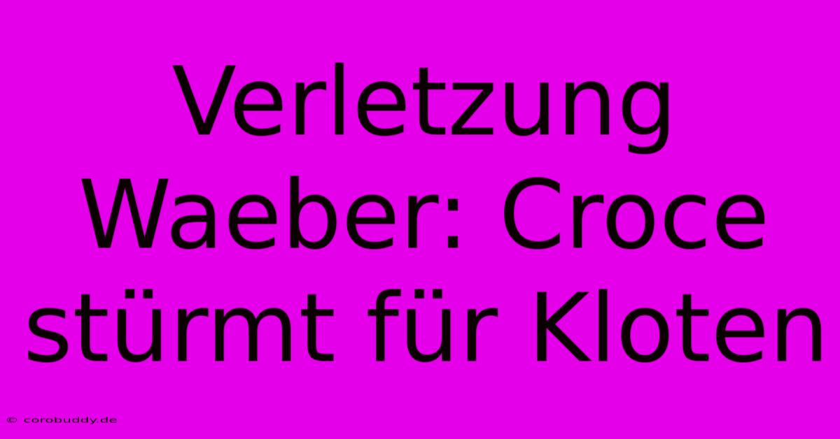 Verletzung Waeber: Croce Stürmt Für Kloten