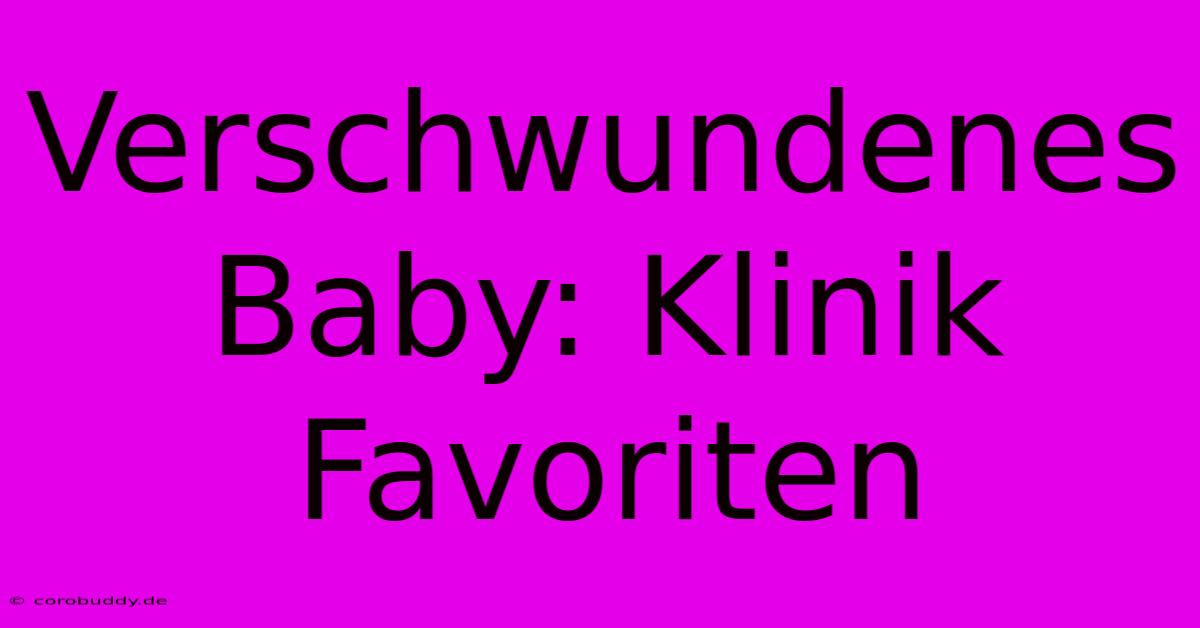 Verschwundenes Baby: Klinik Favoriten