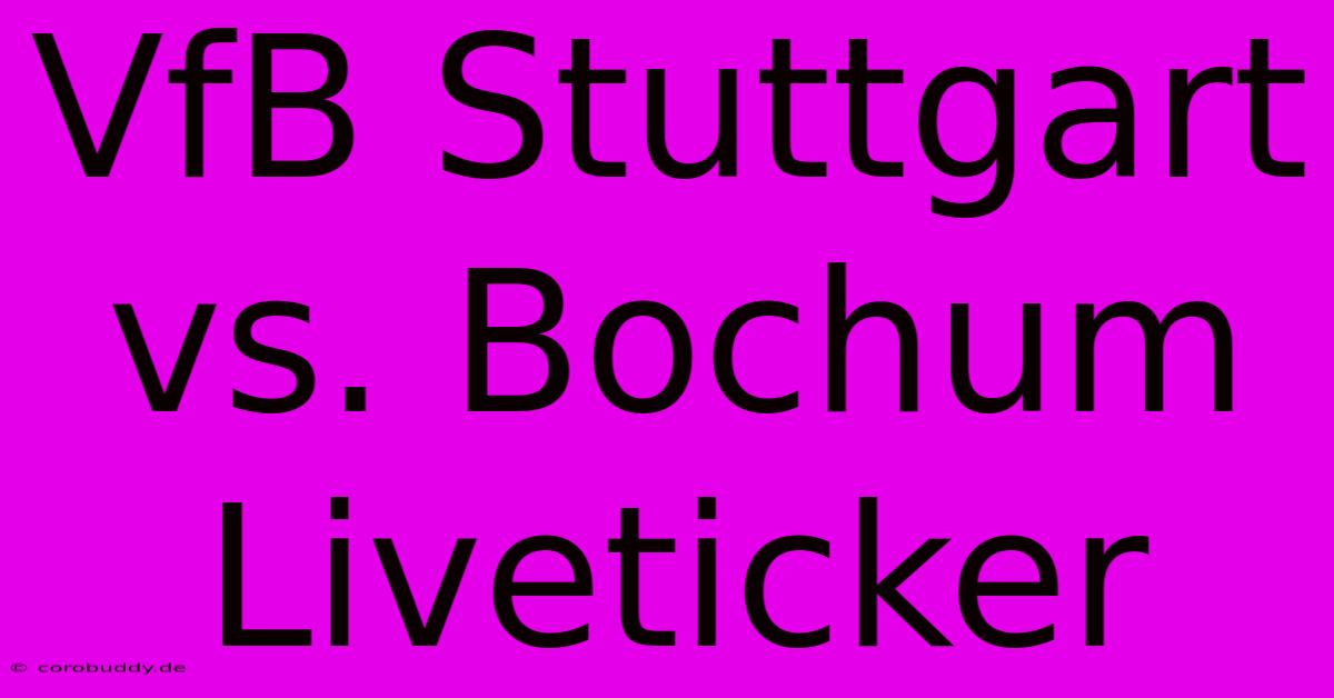 VfB Stuttgart Vs. Bochum Liveticker