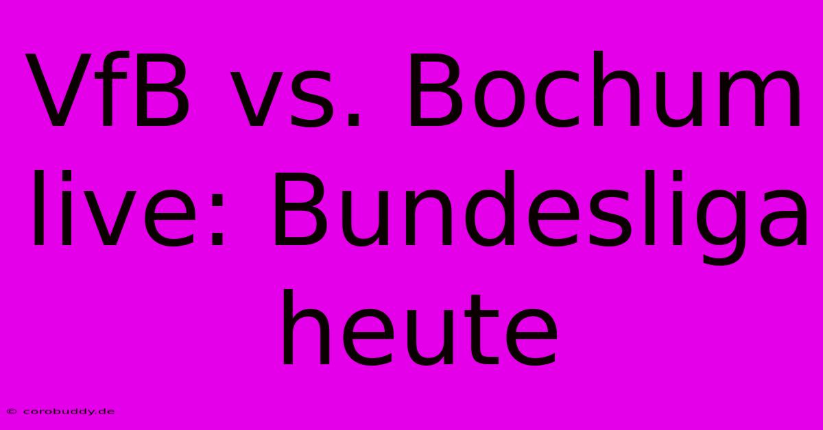 VfB Vs. Bochum Live: Bundesliga Heute