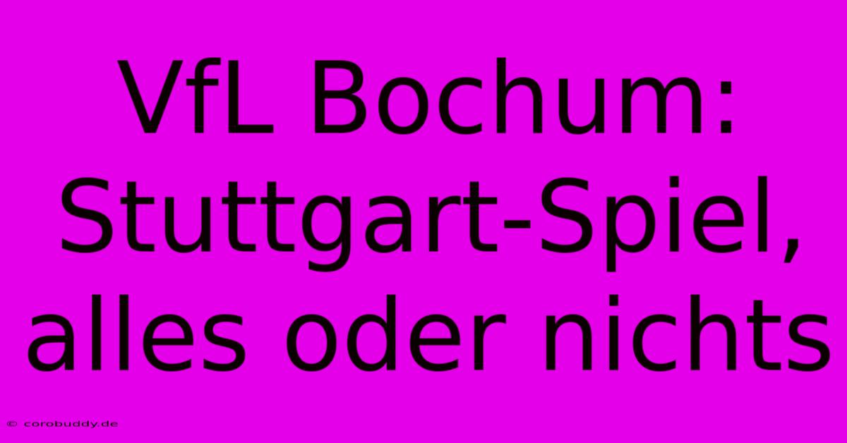 VfL Bochum:  Stuttgart-Spiel, Alles Oder Nichts