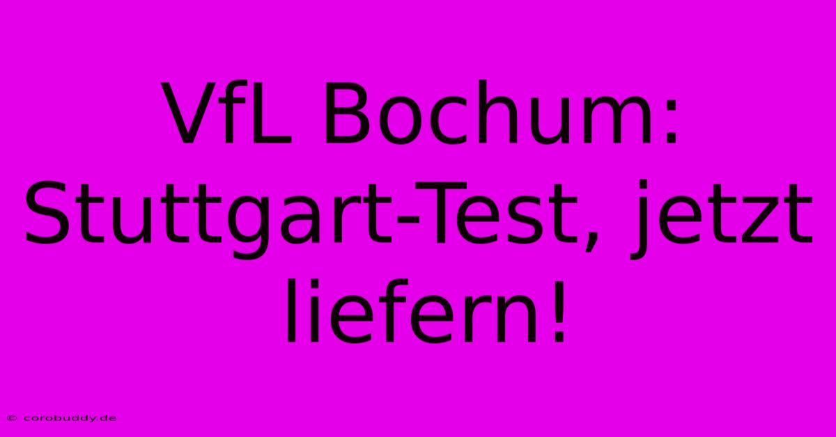 VfL Bochum: Stuttgart-Test, Jetzt Liefern!