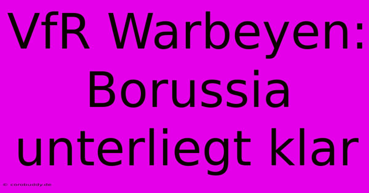 VfR Warbeyen: Borussia Unterliegt Klar