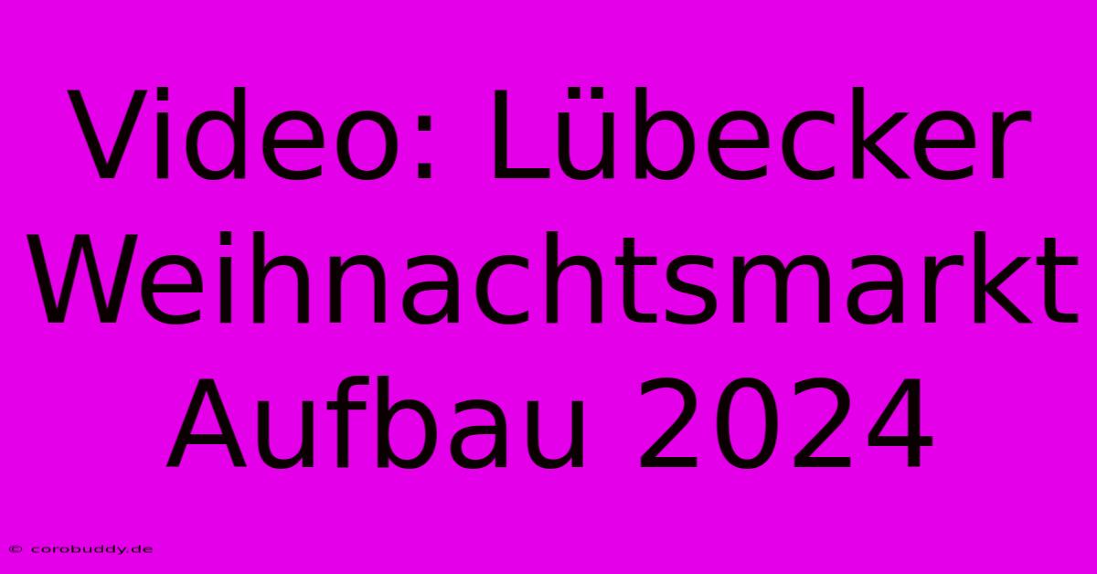 Video: Lübecker Weihnachtsmarkt Aufbau 2024