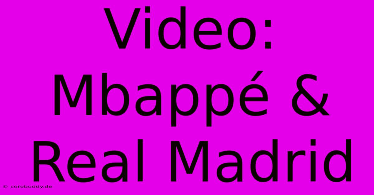 Video: Mbappé & Real Madrid